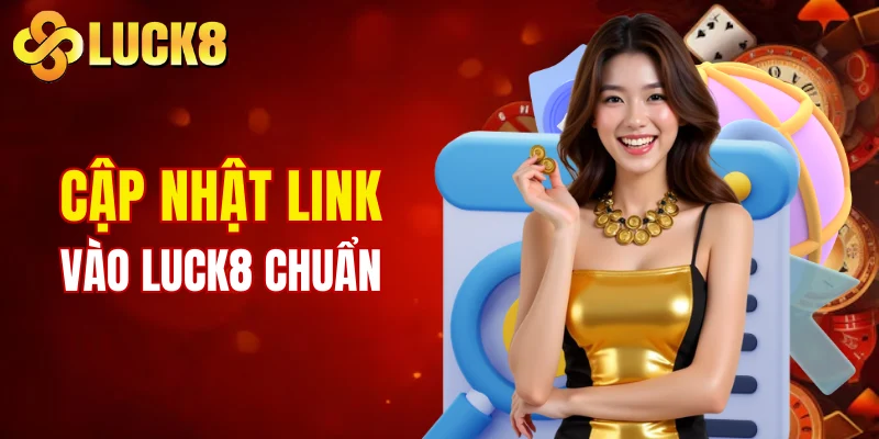 Trang chủ 4 Cập nhật link vào LUCK8 chuẩn chỉnh