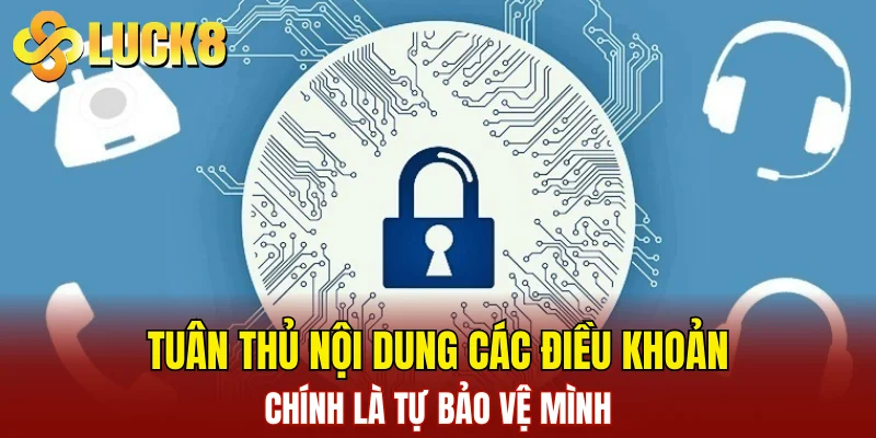 Tuân thủ nội dung các điều khoản chính là tự bảo vệ mình